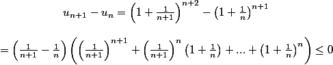 \[\begin{array}{c}
 \\ {u_{n + 1}} - {u_n} = {\left( {1 + \frac{1}{{n + 1}}} \right)^{n + 2}} - {\left( {1 + \frac{1}{n}} \right)^{n + 1}}\\
 \\  = \left( {\frac{1}{{n + 1}} - \frac{1}{n}} \right)\left( {{{\left( {\frac{1}{{n + 1}}} \right)}^{n + 1}} + {{\left( {\frac{1}{{n + 1}}} \right)}^n}\left( {1 + \frac{1}{n}} \right) + ... + {{\left( {1 + \frac{1}{n}} \right)}^n}} \right) \le 0
 \\ \end{array}\]